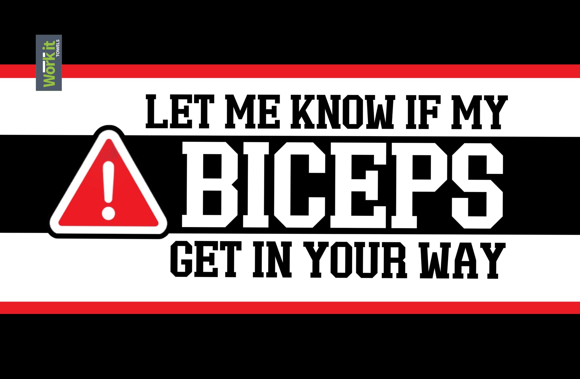 black, white and red warning graphic gym towel with bold typography reading 'let me know if my biceps get in your way.' 