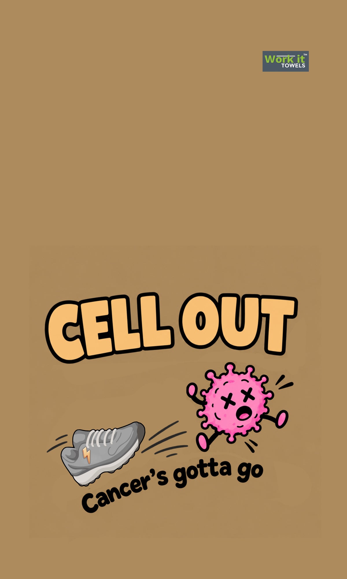 Tan towel design with text "Cell Out, Cancer's gotta go" showing a sneaker kicking a pink cartoon cancer cell.