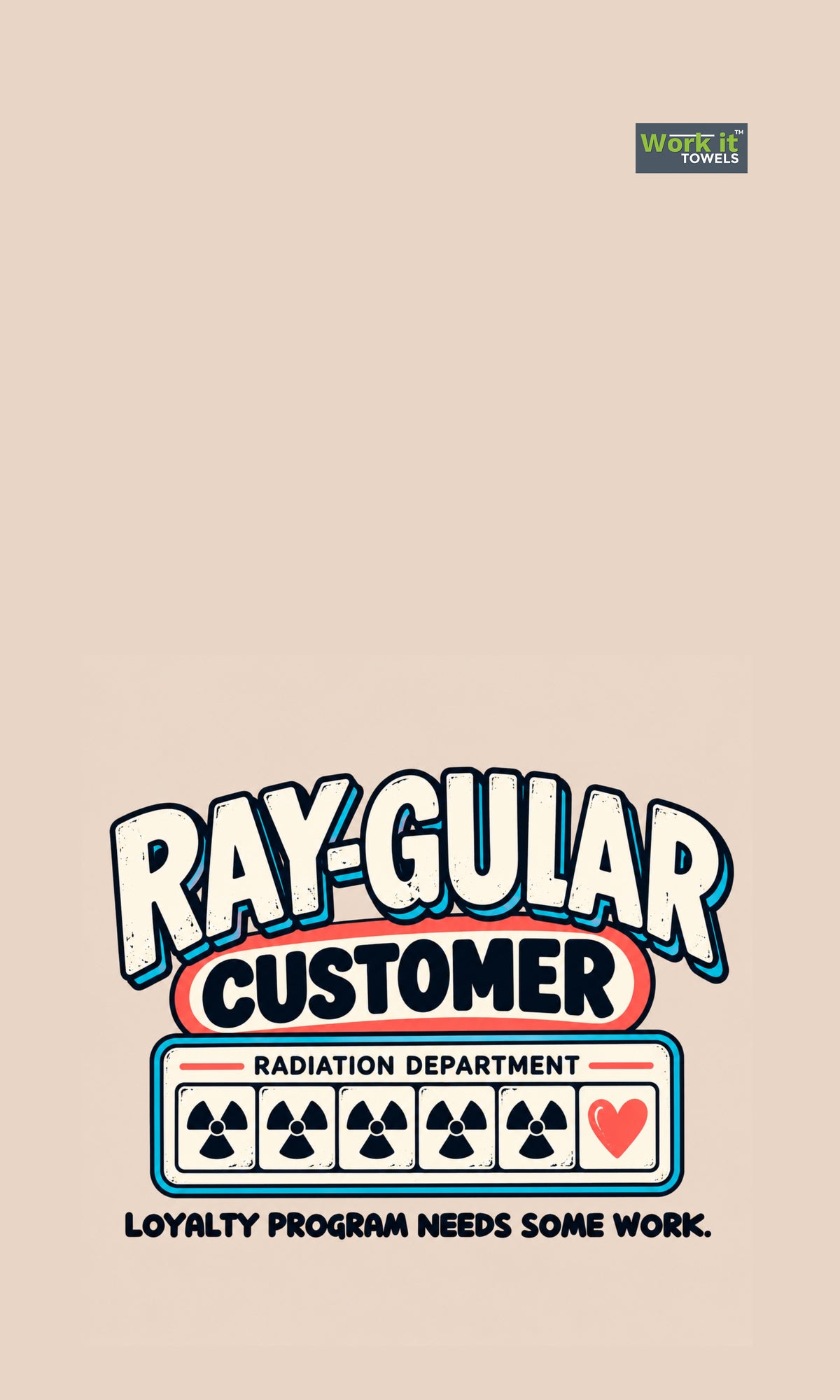 Cream towel design with text "Ray-gular Customer, Radiation Department, Loyalty program needs some work" and a punch card of radiation symbols ending in a heart.