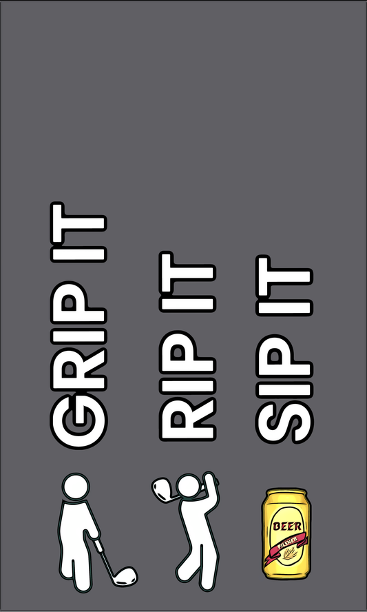 Grip It Rip It Sip It- Golf Towel