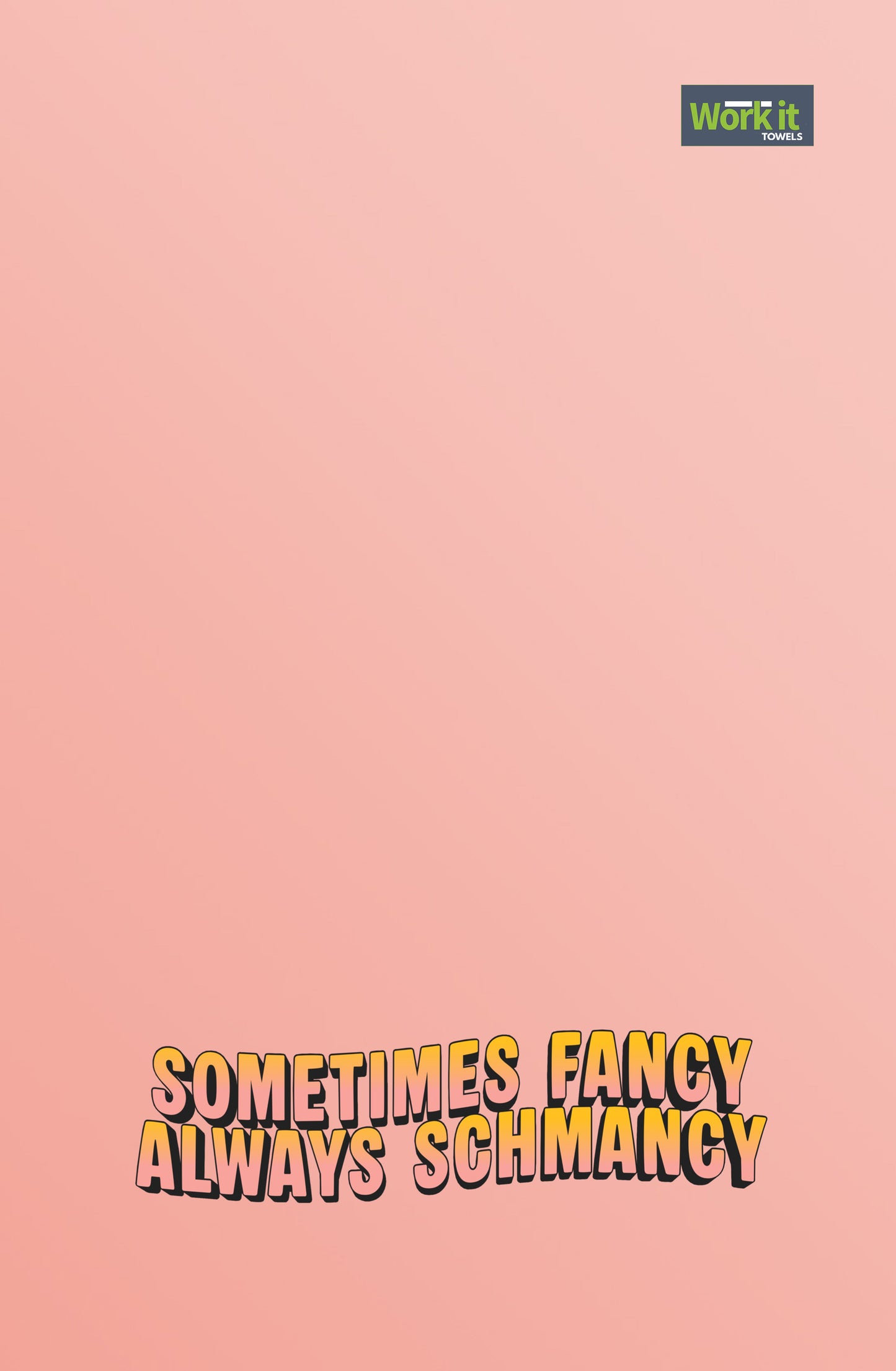 Blush-toned towel with bold retro-style text reading “Sometimes Fancy Always Schmancy.”