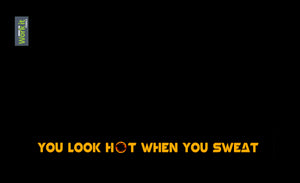 You Look Hot When You Sweat