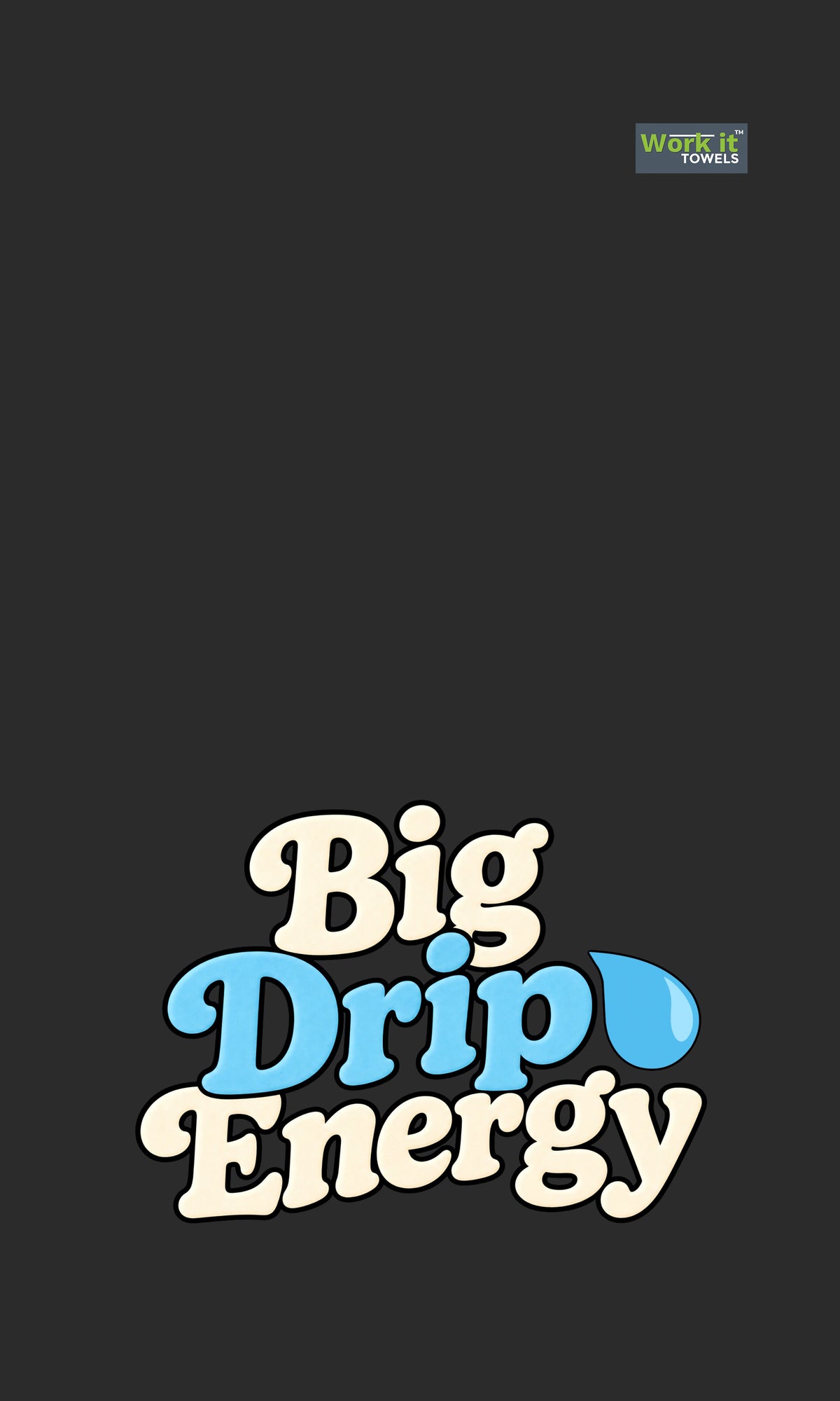 dark grey towel design with 'big drip energy' text and a tear drop