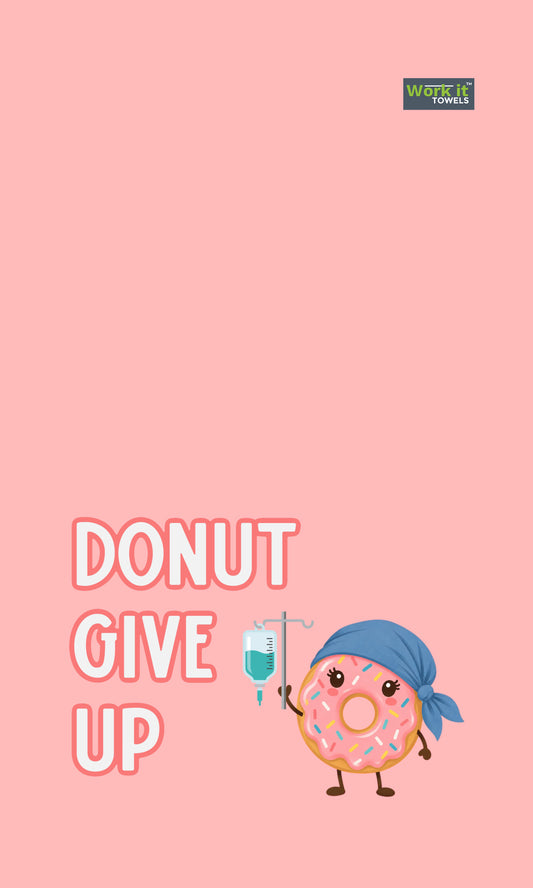 pink towel design with 'donut give up' and a small frosted donut wearing a cap and holding an IV