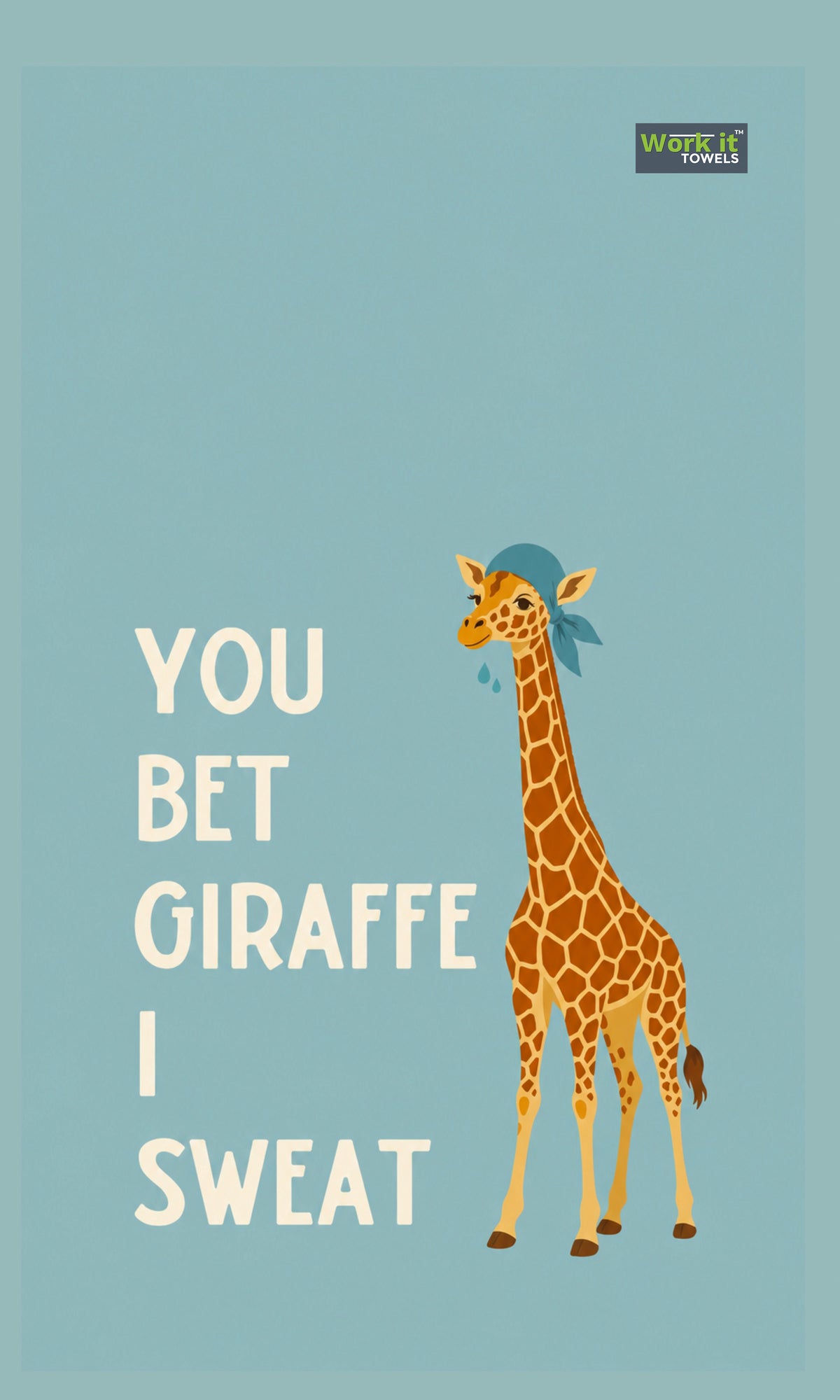 A light blue towel design with a giraffe wearing a cap with beads of sweat and text, 'you bet giraffe I sweat.'