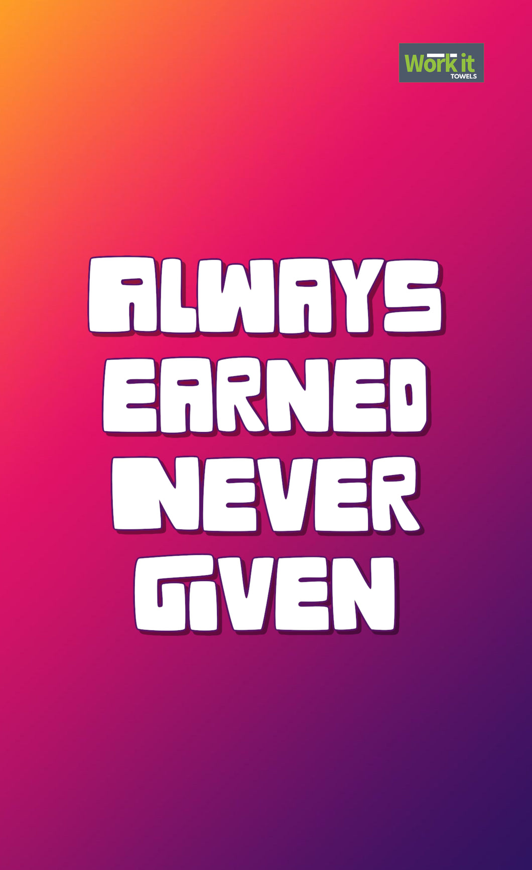 Always Earned, Never Given - work it towels