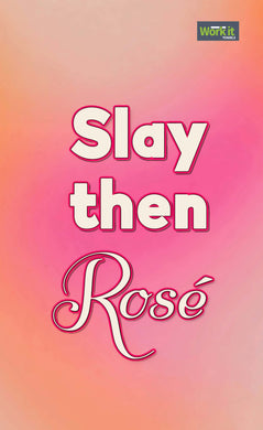 Slay then Rosé