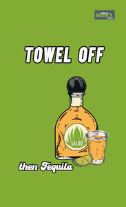 Towel Off, Then Tequila