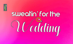 Sweatin' for the Wedding 2